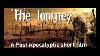 The Journey Directors cut Post Apocalyptic short film