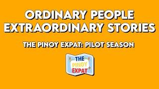 Ordinary People, Extraordinary Stories - The Pinoy Expat: Pilot Season