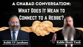 A Chabad Conversation with Rabbis YY Jacobson & Shais Taub: What Does It Mean to Connect to a Rebbe?