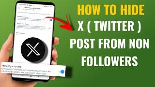 How To Hide X ( Twitter ) Post From Non Followers | English