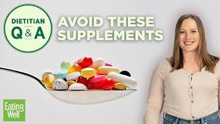 5 Supplements You Shouldn't Be Taking | Dietitian Q&A | EatingWell