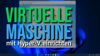 Windows 11 Virtuelle Maschine erstellen mit Hyper V ohne Zusatz-Software