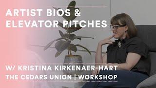 Artist Bios & Elevator Pitches w/ Kristina Kirkenaer-Hart | The Cedars Union Workshop