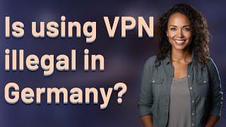 Is using VPN illegal in Germany?