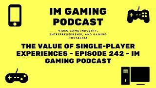 The value of single-player experiences - Episode 242 - IM Gaming Podcast