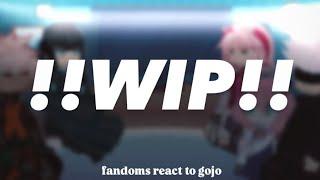 WIP | Fandoms react to Gojo | Please read desc.