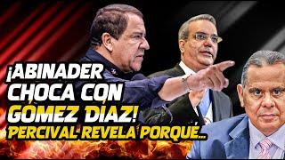 Muy Peligroso: ¡Abinader Se Echa DE Enemigo A Gómez Díaz. El General Percival Revela Motivo Del Lío!