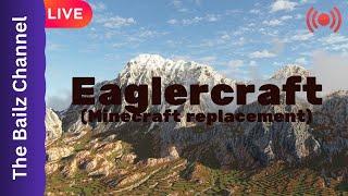 Eaglercraft (The Bailz Channel plays Minecraft replacement)