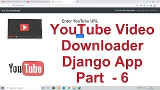 Django project youtube video Downloader website app in Django | DownloadPage Backend Coding - part 6