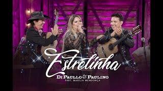 Di Paullo & Paulino Part. Esp. Marília Mendonça - Estrelinha - "DVD Nós e Elas"