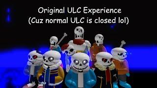 Original ULC Experience (Cuz normal ULC is closed lol)