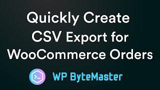 How to Quickly Create a CSV Export for WooCommerce Orders