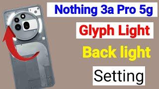 Nothing phone 3a pro: How To Turn On back light effect & Glyph Lights setting