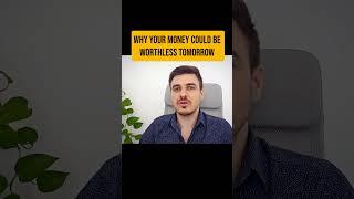 Why your money could be worthless tomorrow