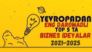 YEVROPADAN 5 TA TOP ENG DAROMADLI 2021-YIL BIZNES IDEYALARI | BIZNES G'OYALAR