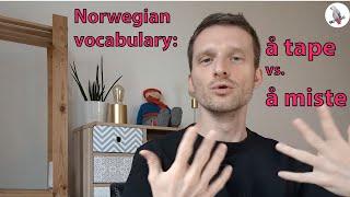 Norwegian vocabulary: tape vs. miste, what's the difference?