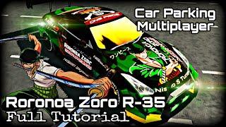 Car Parking Multiplayer | Roronoa Zoro | Skyline GTR R-35 | Full Tutorial By Aizen Virus.