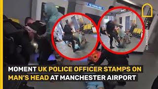 MOMENT UK POLICE OFFICER KICKS AND STAMPS ON MAN’S HEAD AT MANCHESTER AIRPORT