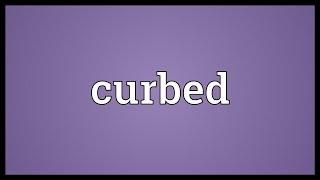 Curbed Meaning