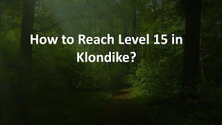 How to Reach Level 15 in Klondike?