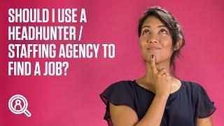 Should I use a headhunter / staffing agency to find a job?