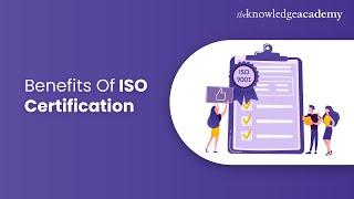 Benefits Of ISO Certification | Importance Of ISO Certification | The Knowledge Academy