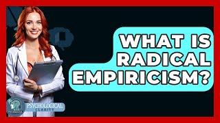What Is Radical Empiricism? - Philosophy Beyond