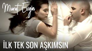 Murat Evgin - İlk tek Son Aşkımsın