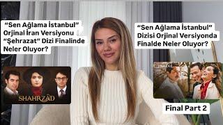 “SEN AĞLAMA İSTANBUL”ORJİNAL İRAN VERSİYONU “ŞEHRAZAT” DİZİ FİNALİNDE NELER OLUYOR? HAZİN SON FİNAL