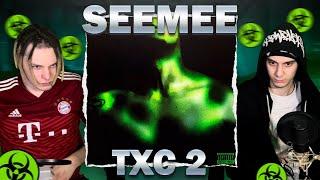 РЕАКЦИЯ НА SEEMEE – "TXC 2"