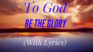 To God Be The Glory (with lyrics) - The most BEAUTIFUL hymn!