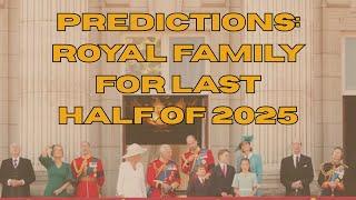 PREDICTIONS: WHAT IS COMING FOR THE ROYAL FAMILY FOR THE REMAINING 2025?