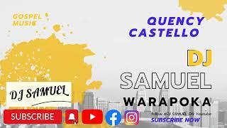 Quency Castello Moruca_Gospel Music _mixed by Dj Samuel @Dj Samuel#Warapoka