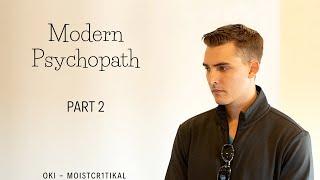 Modern Psychopath - Part 2 - OKI - MoistCr1tiKal