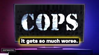 "Cops" wasn't Canceled, it just Mutated