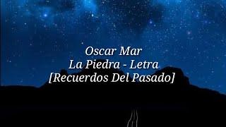 Oscar Mar - La Piedra (Letra) [Recuerdos Del Pasado] #3 ep.