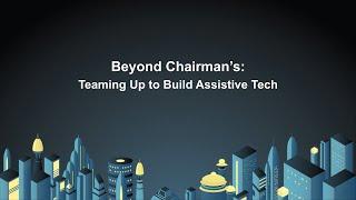 Beyond Chairman’s: Teaming Up to Build Assistive Tech