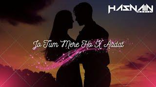 Hasnain Music - Jo Tum Mere Ho X Aadat (Remix) | Anuv Jain | Atif Aslam