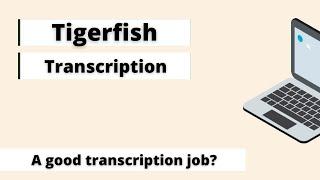 Tigerfish Transcription - A Good Transcription Company to Apply to? (review)