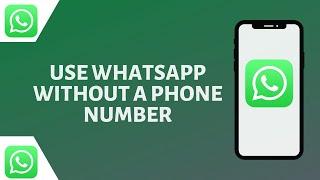 How to Use WhatsApp Without Phone Number