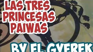 LAS TRES PRINCESAS PAIWAS || LOS CUENTOS DEL GYEREK 2