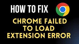 FIX - Chrome failed to load extension error