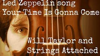 Led Zeppelin song Your Time Is Gonna Come played by Will Taylor and Strings Attached