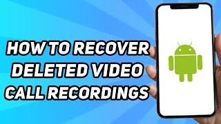 How to Recover Deleted Video Call Recordings on Phone (Simple)