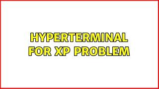 Hyperterminal for XP problem (2 Solutions!!)