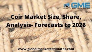 Coir Market Size, Share, Analysis- Forecasts to 2026