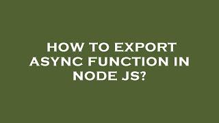 How to export async function in node js?