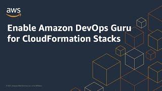 Enable Amazon DevOps Guru for CloudFormation Stacks | Amazon Web Services