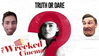 The Wrecked Cinema Watch: Truth Or Dare