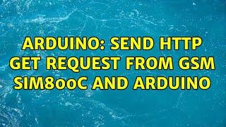 Arduino: Send HTTP get request from GSM SIM800c and Arduino